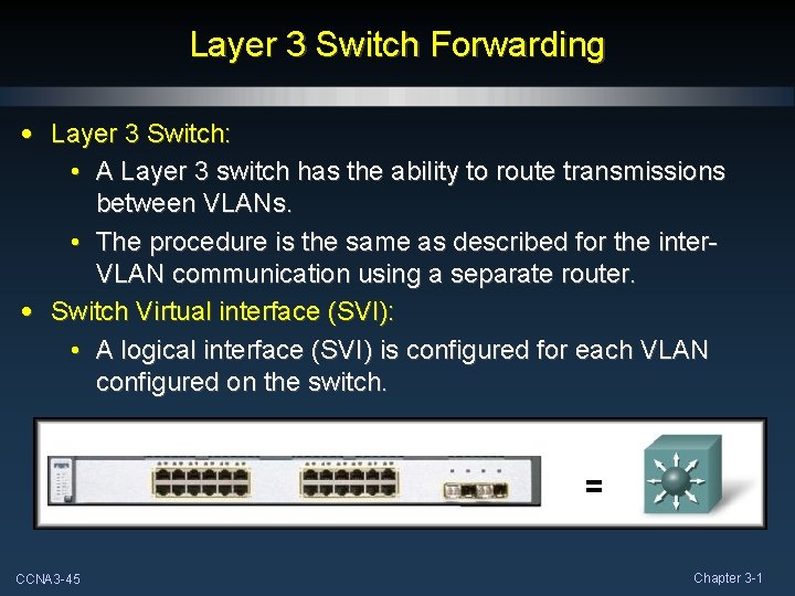 Layer 3 Switch Forwarding • Layer 3 Switch: • A Layer 3 switch has