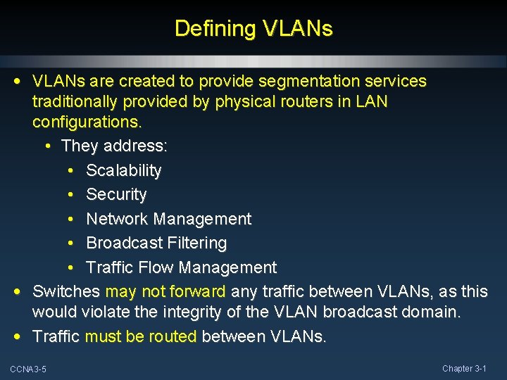 Defining VLANs • VLANs are created to provide segmentation services traditionally provided by physical