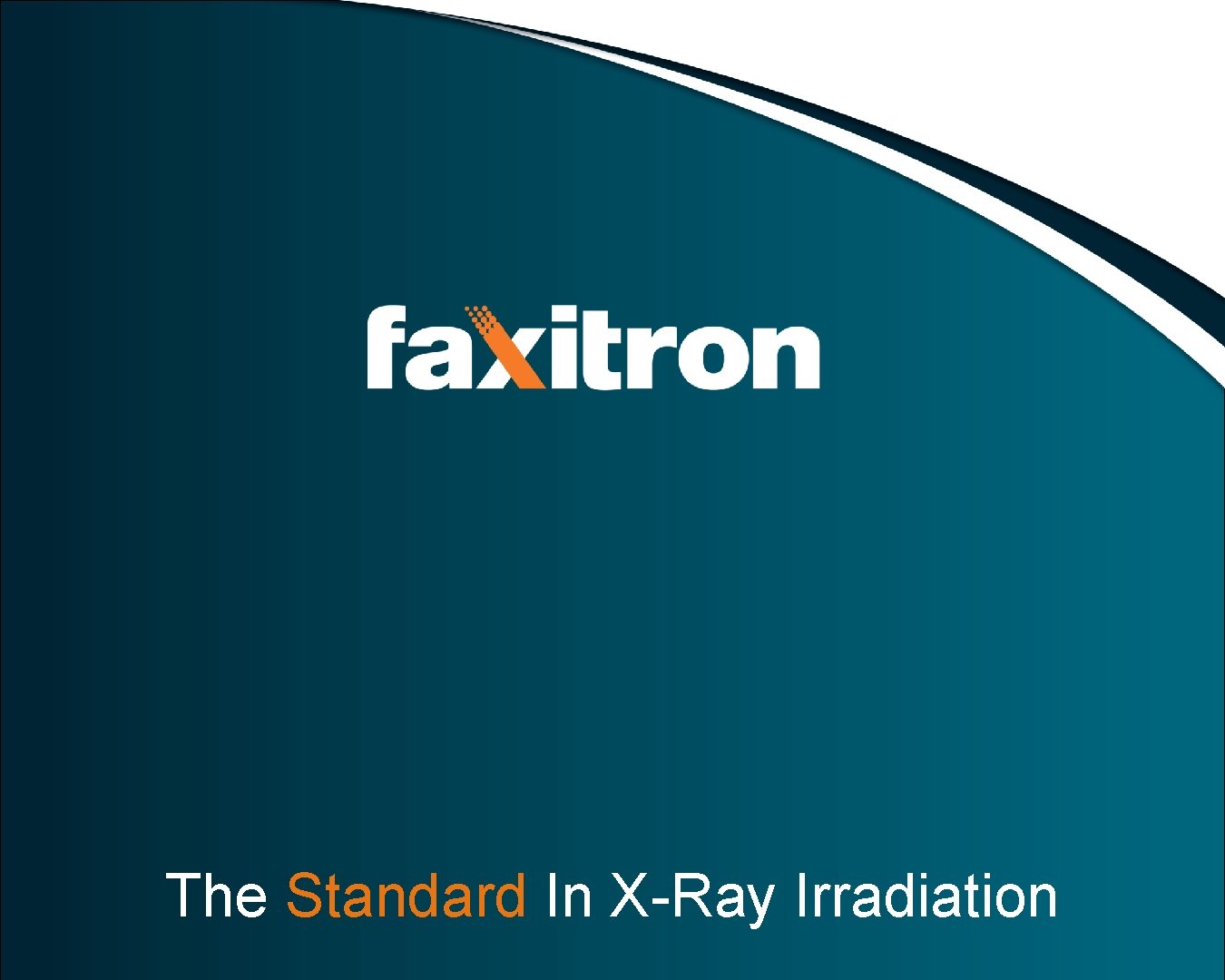 The Standard In X-Ray Irradiation 1 