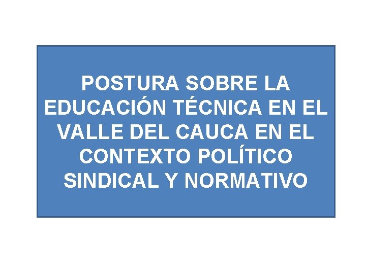 POSTURA SOBRE LA EDUCACIÓN TÉCNICA EN EL VALLE DEL CAUCA EN EL CONTEXTO POLÍTICO