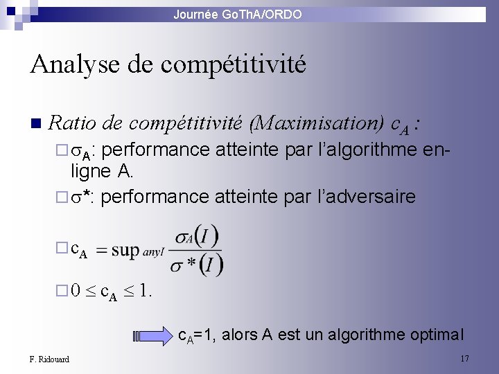 Journée Go. Th. A/ORDO Analyse de compétitivité n Ratio de compétitivité (Maximisation) c. A