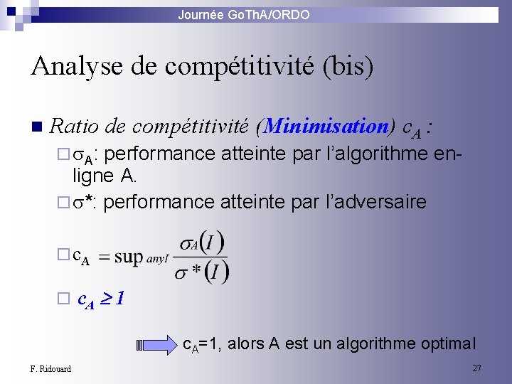 Journée Go. Th. A/ORDO Analyse de compétitivité (bis) n Ratio de compétitivité (Minimisation) c.