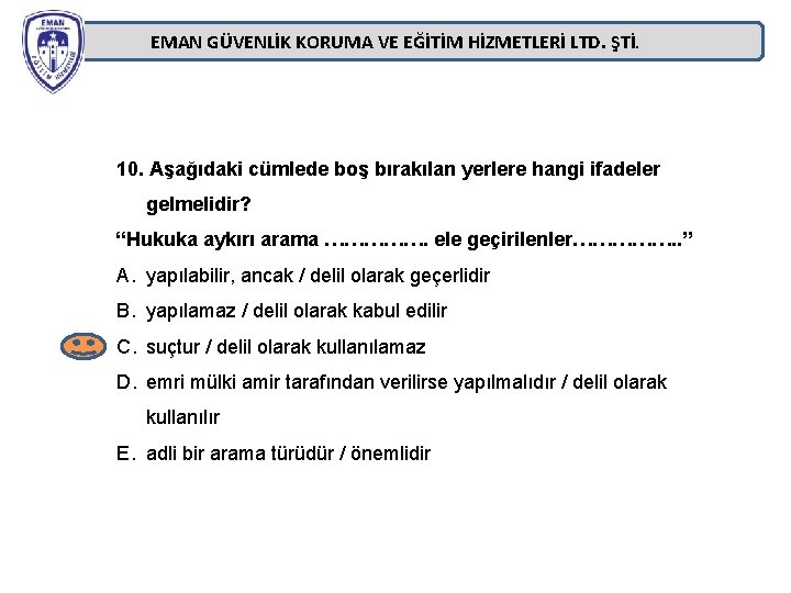 EMAN GÜVENLİK KORUMA VE EĞİTİM HİZMETLERİ LTD. ŞTİ. 10. Aşağıdaki cümlede boş bırakılan yerlere EMAN GÜVENLİK KORUMA VE EĞİTİM HİZMETLERİ LTD. ŞTİ. 10. Aşağıdaki cümlede boş bırakılan yerlere