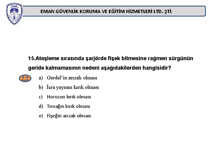 EMAN GÜVENLİK KORUMA VE EĞİTİM HİZMETLERİ LTD. ŞTİ. 15. Ateşleme sırasında şarjörde fişek bitmesine EMAN GÜVENLİK KORUMA VE EĞİTİM HİZMETLERİ LTD. ŞTİ. 15. Ateşleme sırasında şarjörde fişek bitmesine