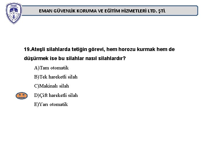 EMAN GÜVENLİK KORUMA VE EĞİTİM HİZMETLERİ LTD. ŞTİ. 19. Ateşli silahlarda tetiğin görevi, hem EMAN GÜVENLİK KORUMA VE EĞİTİM HİZMETLERİ LTD. ŞTİ. 19. Ateşli silahlarda tetiğin görevi, hem