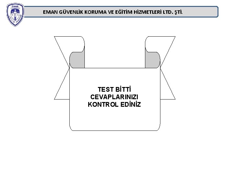 EMAN GÜVENLİK KORUMA VE EĞİTİM HİZMETLERİ LTD. ŞTİ. TEST BİTTİ CEVAPLARINIZI KONTROL EDİNİZ EMAN GÜVENLİK KORUMA VE EĞİTİM HİZMETLERİ LTD. ŞTİ. TEST BİTTİ CEVAPLARINIZI KONTROL EDİNİZ
