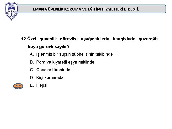 EMAN GÜVENLİK KORUMA VE EĞİTİM HİZMETLERİ LTD. ŞTİ. 12. Özel güvenlik görevlisi aşağıdakilerin hangisinde EMAN GÜVENLİK KORUMA VE EĞİTİM HİZMETLERİ LTD. ŞTİ. 12. Özel güvenlik görevlisi aşağıdakilerin hangisinde