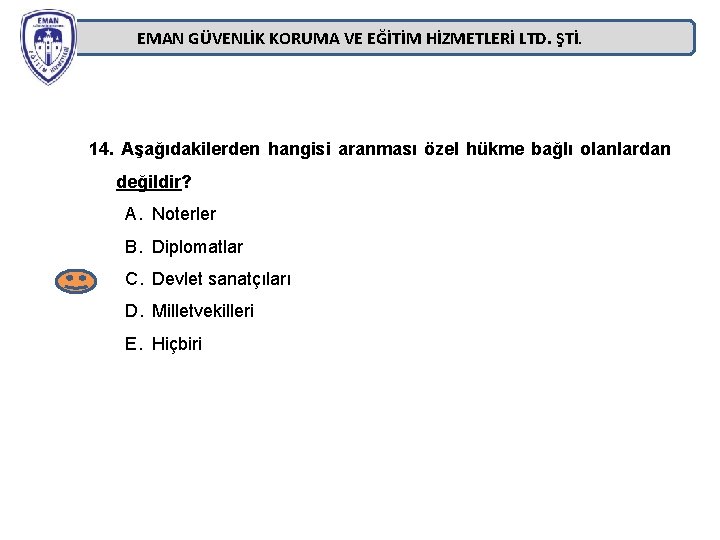EMAN GÜVENLİK KORUMA VE EĞİTİM HİZMETLERİ LTD. ŞTİ. 14. Aşağıdakilerden hangisi aranması özel hükme EMAN GÜVENLİK KORUMA VE EĞİTİM HİZMETLERİ LTD. ŞTİ. 14. Aşağıdakilerden hangisi aranması özel hükme
