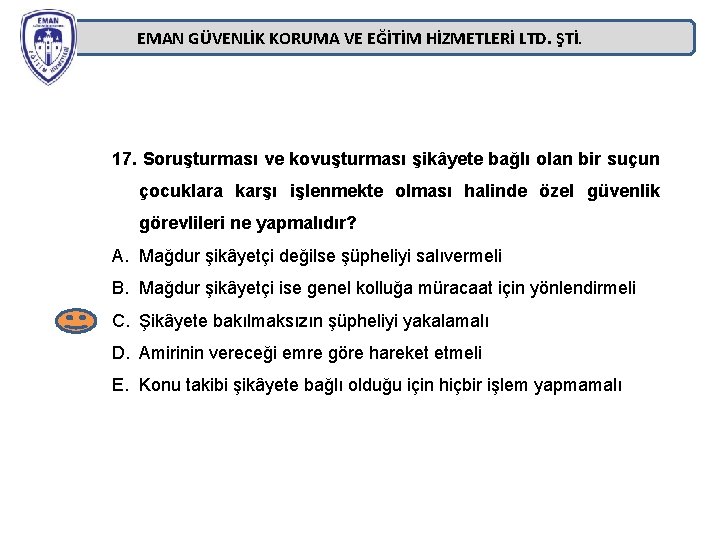 EMAN GÜVENLİK KORUMA VE EĞİTİM HİZMETLERİ LTD. ŞTİ. 17. Soruşturması ve kovuşturması şikâyete bağlı EMAN GÜVENLİK KORUMA VE EĞİTİM HİZMETLERİ LTD. ŞTİ. 17. Soruşturması ve kovuşturması şikâyete bağlı