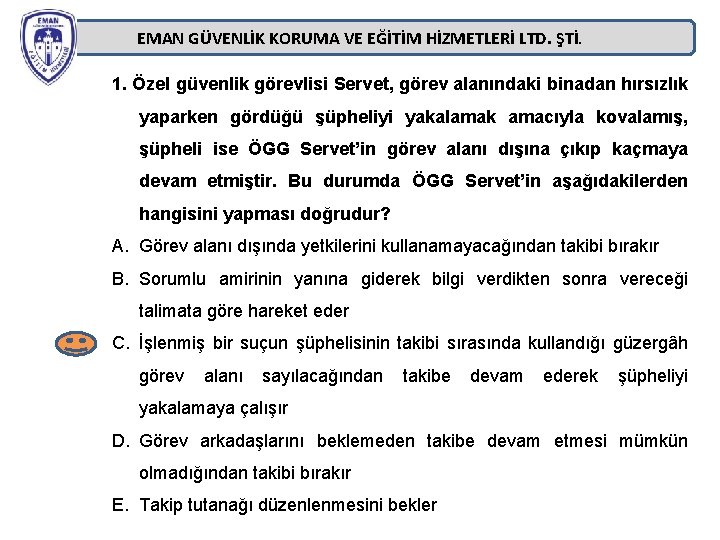 EMAN GÜVENLİK KORUMA VE EĞİTİM HİZMETLERİ LTD. ŞTİ. 1. Özel güvenlik görevlisi Servet, görev EMAN GÜVENLİK KORUMA VE EĞİTİM HİZMETLERİ LTD. ŞTİ. 1. Özel güvenlik görevlisi Servet, görev