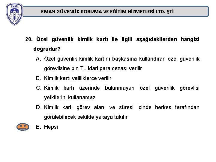 EMAN GÜVENLİK KORUMA VE EĞİTİM HİZMETLERİ LTD. ŞTİ. 20. Özel güvenlik kimlik kartı ile EMAN GÜVENLİK KORUMA VE EĞİTİM HİZMETLERİ LTD. ŞTİ. 20. Özel güvenlik kimlik kartı ile