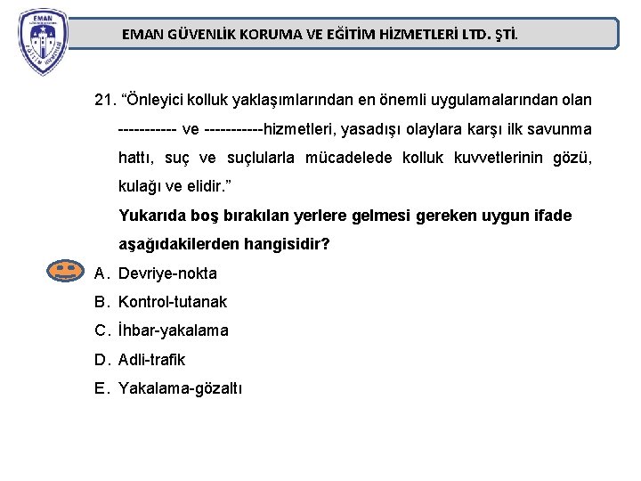 EMAN GÜVENLİK KORUMA VE EĞİTİM HİZMETLERİ LTD. ŞTİ. 21. “Önleyici kolluk yaklaşımlarından en önemli EMAN GÜVENLİK KORUMA VE EĞİTİM HİZMETLERİ LTD. ŞTİ. 21. “Önleyici kolluk yaklaşımlarından en önemli