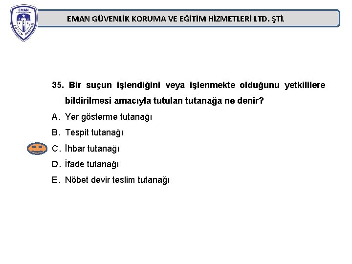 EMAN GÜVENLİK KORUMA VE EĞİTİM HİZMETLERİ LTD. ŞTİ. 35. Bir suçun işlendiğini veya işlenmekte EMAN GÜVENLİK KORUMA VE EĞİTİM HİZMETLERİ LTD. ŞTİ. 35. Bir suçun işlendiğini veya işlenmekte