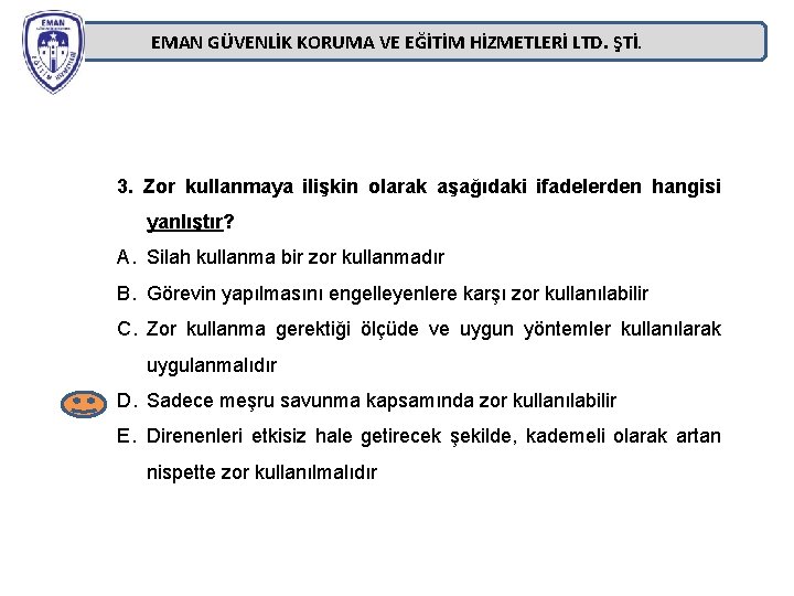 EMAN GÜVENLİK KORUMA VE EĞİTİM HİZMETLERİ LTD. ŞTİ. 3. Zor kullanmaya ilişkin olarak aşağıdaki EMAN GÜVENLİK KORUMA VE EĞİTİM HİZMETLERİ LTD. ŞTİ. 3. Zor kullanmaya ilişkin olarak aşağıdaki