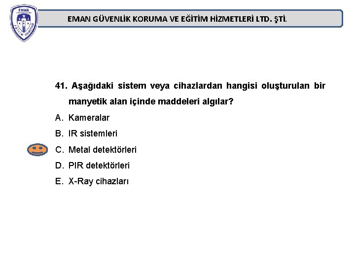 EMAN GÜVENLİK KORUMA VE EĞİTİM HİZMETLERİ LTD. ŞTİ. 41. Aşağıdaki sistem veya cihazlardan hangisi EMAN GÜVENLİK KORUMA VE EĞİTİM HİZMETLERİ LTD. ŞTİ. 41. Aşağıdaki sistem veya cihazlardan hangisi