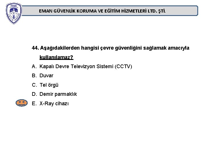 EMAN GÜVENLİK KORUMA VE EĞİTİM HİZMETLERİ LTD. ŞTİ. 44. Aşağıdakilerden hangisi çevre güvenliğini sağlamak EMAN GÜVENLİK KORUMA VE EĞİTİM HİZMETLERİ LTD. ŞTİ. 44. Aşağıdakilerden hangisi çevre güvenliğini sağlamak
