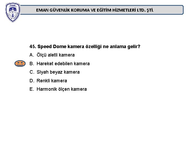 EMAN GÜVENLİK KORUMA VE EĞİTİM HİZMETLERİ LTD. ŞTİ. 45. Speed Dome kamera özelliği ne EMAN GÜVENLİK KORUMA VE EĞİTİM HİZMETLERİ LTD. ŞTİ. 45. Speed Dome kamera özelliği ne