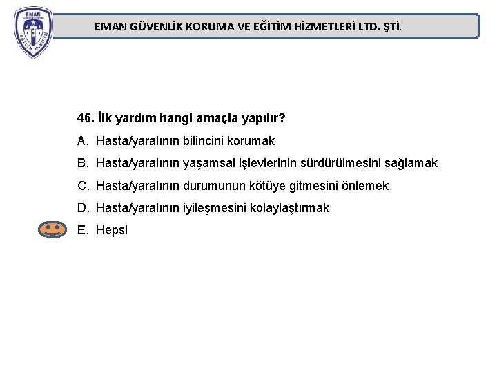 EMAN GÜVENLİK KORUMA VE EĞİTİM HİZMETLERİ LTD. ŞTİ. 46. İlk yardım hangi amaçla yapılır? EMAN GÜVENLİK KORUMA VE EĞİTİM HİZMETLERİ LTD. ŞTİ. 46. İlk yardım hangi amaçla yapılır?