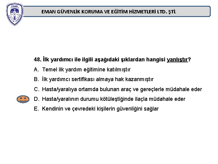 EMAN GÜVENLİK KORUMA VE EĞİTİM HİZMETLERİ LTD. ŞTİ. 48. İlk yardımcı ile ilgili aşağıdaki EMAN GÜVENLİK KORUMA VE EĞİTİM HİZMETLERİ LTD. ŞTİ. 48. İlk yardımcı ile ilgili aşağıdaki