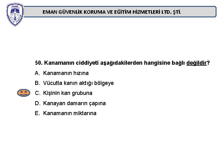 EMAN GÜVENLİK KORUMA VE EĞİTİM HİZMETLERİ LTD. ŞTİ. 50. Kanamanın ciddiyeti aşağıdakilerden hangisine bağlı EMAN GÜVENLİK KORUMA VE EĞİTİM HİZMETLERİ LTD. ŞTİ. 50. Kanamanın ciddiyeti aşağıdakilerden hangisine bağlı