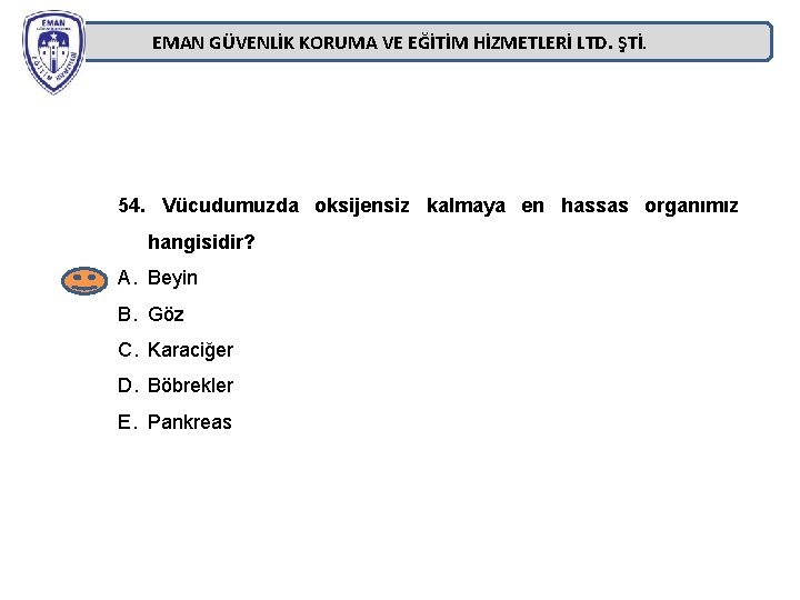 EMAN GÜVENLİK KORUMA VE EĞİTİM HİZMETLERİ LTD. ŞTİ. 54. Vücudumuzda oksijensiz kalmaya en hassas EMAN GÜVENLİK KORUMA VE EĞİTİM HİZMETLERİ LTD. ŞTİ. 54. Vücudumuzda oksijensiz kalmaya en hassas