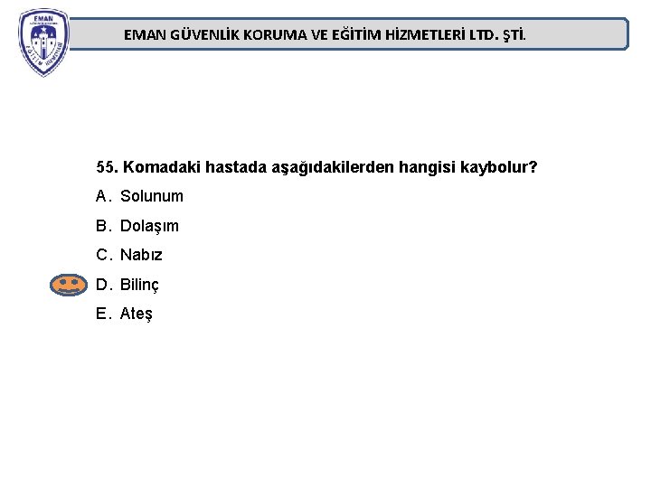 EMAN GÜVENLİK KORUMA VE EĞİTİM HİZMETLERİ LTD. ŞTİ. 55. Komadaki hastada aşağıdakilerden hangisi kaybolur? EMAN GÜVENLİK KORUMA VE EĞİTİM HİZMETLERİ LTD. ŞTİ. 55. Komadaki hastada aşağıdakilerden hangisi kaybolur?