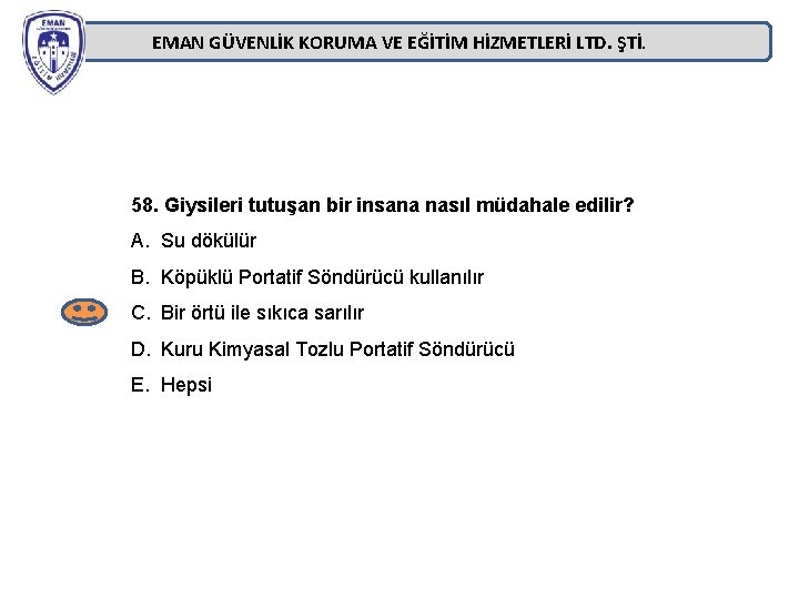 EMAN GÜVENLİK KORUMA VE EĞİTİM HİZMETLERİ LTD. ŞTİ. 58. Giysileri tutuşan bir insana nasıl EMAN GÜVENLİK KORUMA VE EĞİTİM HİZMETLERİ LTD. ŞTİ. 58. Giysileri tutuşan bir insana nasıl