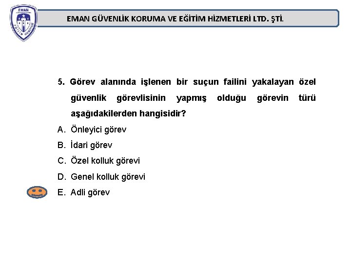 EMAN GÜVENLİK KORUMA VE EĞİTİM HİZMETLERİ LTD. ŞTİ. 5. Görev alanında işlenen bir suçun EMAN GÜVENLİK KORUMA VE EĞİTİM HİZMETLERİ LTD. ŞTİ. 5. Görev alanında işlenen bir suçun