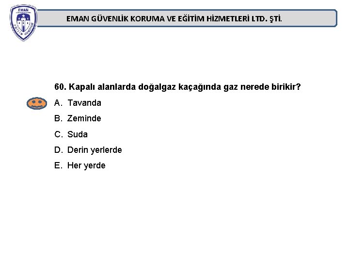 EMAN GÜVENLİK KORUMA VE EĞİTİM HİZMETLERİ LTD. ŞTİ. 60. Kapalı alanlarda doğalgaz kaçağında gaz EMAN GÜVENLİK KORUMA VE EĞİTİM HİZMETLERİ LTD. ŞTİ. 60. Kapalı alanlarda doğalgaz kaçağında gaz