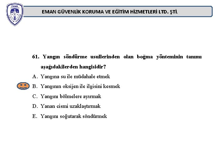 EMAN GÜVENLİK KORUMA VE EĞİTİM HİZMETLERİ LTD. ŞTİ. 61. Yangın söndürme usullerinden olan boğma EMAN GÜVENLİK KORUMA VE EĞİTİM HİZMETLERİ LTD. ŞTİ. 61. Yangın söndürme usullerinden olan boğma
