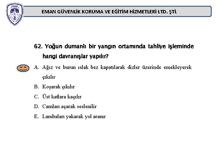 EMAN GÜVENLİK KORUMA VE EĞİTİM HİZMETLERİ LTD. ŞTİ. 62. Yoğun dumanlı bir yangın ortamında EMAN GÜVENLİK KORUMA VE EĞİTİM HİZMETLERİ LTD. ŞTİ. 62. Yoğun dumanlı bir yangın ortamında