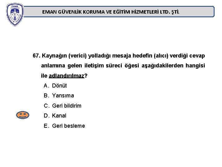 EMAN GÜVENLİK KORUMA VE EĞİTİM HİZMETLERİ LTD. ŞTİ. 67. Kaynağın (verici) yolladığı mesaja hedefin EMAN GÜVENLİK KORUMA VE EĞİTİM HİZMETLERİ LTD. ŞTİ. 67. Kaynağın (verici) yolladığı mesaja hedefin