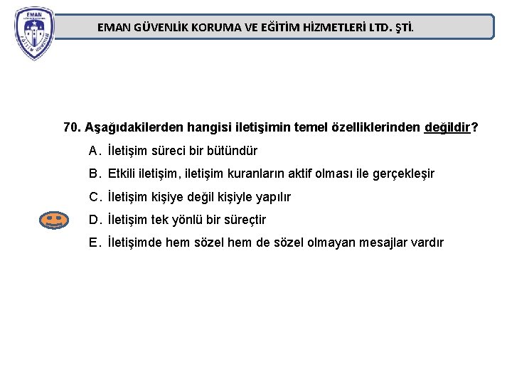 EMAN GÜVENLİK KORUMA VE EĞİTİM HİZMETLERİ LTD. ŞTİ. 70. Aşağıdakilerden hangisi iletişimin temel özelliklerinden EMAN GÜVENLİK KORUMA VE EĞİTİM HİZMETLERİ LTD. ŞTİ. 70. Aşağıdakilerden hangisi iletişimin temel özelliklerinden