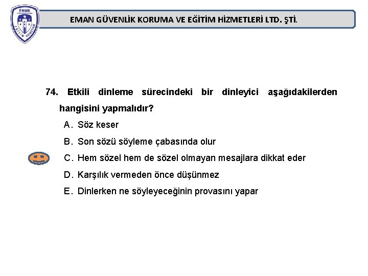 EMAN GÜVENLİK KORUMA VE EĞİTİM HİZMETLERİ LTD. ŞTİ. 74. Etkili dinleme sürecindeki bir dinleyici EMAN GÜVENLİK KORUMA VE EĞİTİM HİZMETLERİ LTD. ŞTİ. 74. Etkili dinleme sürecindeki bir dinleyici