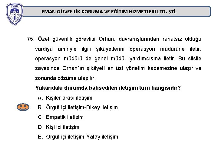 EMAN GÜVENLİK KORUMA VE EĞİTİM HİZMETLERİ LTD. ŞTİ. 75. Özel güvenlik görevlisi Orhan, davranışlarından EMAN GÜVENLİK KORUMA VE EĞİTİM HİZMETLERİ LTD. ŞTİ. 75. Özel güvenlik görevlisi Orhan, davranışlarından