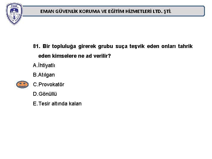 EMAN GÜVENLİK KORUMA VE EĞİTİM HİZMETLERİ LTD. ŞTİ. 81. Bir topluluğa girerek grubu suça EMAN GÜVENLİK KORUMA VE EĞİTİM HİZMETLERİ LTD. ŞTİ. 81. Bir topluluğa girerek grubu suça
