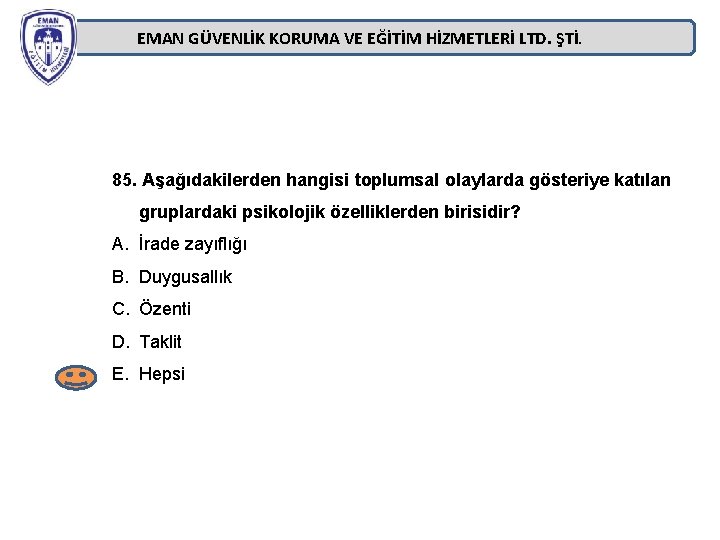 EMAN GÜVENLİK KORUMA VE EĞİTİM HİZMETLERİ LTD. ŞTİ. 85. Aşağıdakilerden hangisi toplumsal olaylarda gösteriye EMAN GÜVENLİK KORUMA VE EĞİTİM HİZMETLERİ LTD. ŞTİ. 85. Aşağıdakilerden hangisi toplumsal olaylarda gösteriye