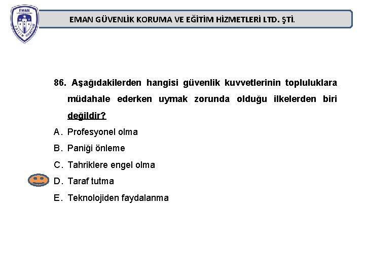 EMAN GÜVENLİK KORUMA VE EĞİTİM HİZMETLERİ LTD. ŞTİ. 86. Aşağıdakilerden hangisi güvenlik kuvvetlerinin topluluklara EMAN GÜVENLİK KORUMA VE EĞİTİM HİZMETLERİ LTD. ŞTİ. 86. Aşağıdakilerden hangisi güvenlik kuvvetlerinin topluluklara