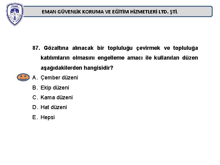 EMAN GÜVENLİK KORUMA VE EĞİTİM HİZMETLERİ LTD. ŞTİ. 87. Gözaltına alınacak bir topluluğu çevirmek EMAN GÜVENLİK KORUMA VE EĞİTİM HİZMETLERİ LTD. ŞTİ. 87. Gözaltına alınacak bir topluluğu çevirmek