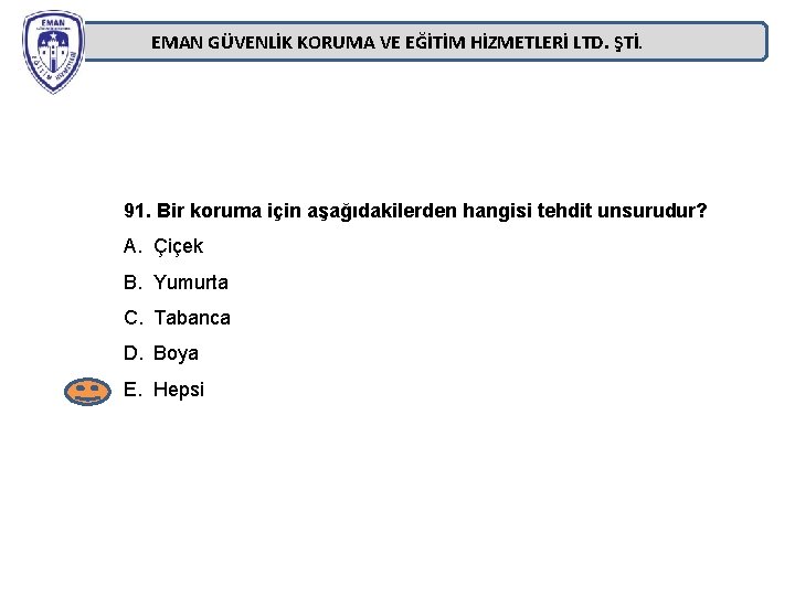 EMAN GÜVENLİK KORUMA VE EĞİTİM HİZMETLERİ LTD. ŞTİ. 91. Bir koruma için aşağıdakilerden hangisi EMAN GÜVENLİK KORUMA VE EĞİTİM HİZMETLERİ LTD. ŞTİ. 91. Bir koruma için aşağıdakilerden hangisi