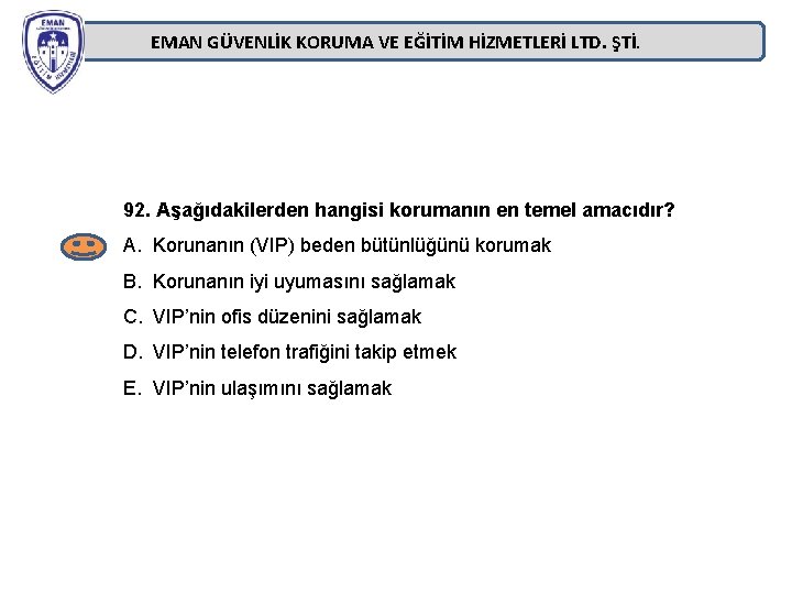 EMAN GÜVENLİK KORUMA VE EĞİTİM HİZMETLERİ LTD. ŞTİ. 92. Aşağıdakilerden hangisi korumanın en temel EMAN GÜVENLİK KORUMA VE EĞİTİM HİZMETLERİ LTD. ŞTİ. 92. Aşağıdakilerden hangisi korumanın en temel