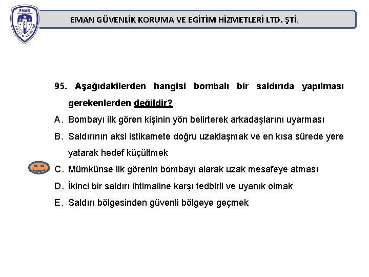 EMAN GÜVENLİK KORUMA VE EĞİTİM HİZMETLERİ LTD. ŞTİ. 95. Aşağıdakilerden hangisi bombalı bir saldırıda EMAN GÜVENLİK KORUMA VE EĞİTİM HİZMETLERİ LTD. ŞTİ. 95. Aşağıdakilerden hangisi bombalı bir saldırıda