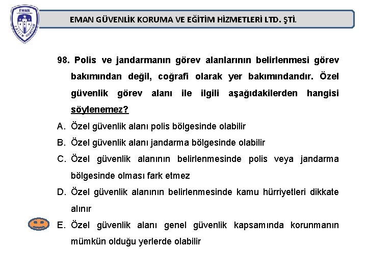 EMAN GÜVENLİK KORUMA VE EĞİTİM HİZMETLERİ LTD. ŞTİ. 98. Polis ve jandarmanın görev alanlarının EMAN GÜVENLİK KORUMA VE EĞİTİM HİZMETLERİ LTD. ŞTİ. 98. Polis ve jandarmanın görev alanlarının