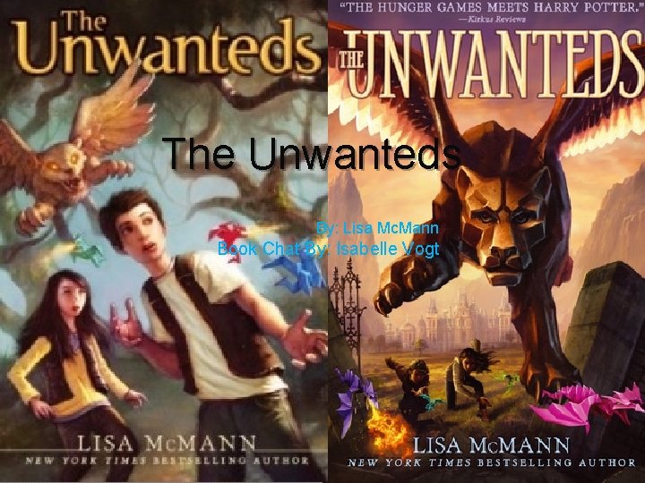 The Unwanteds By: Lisa Mc. Mann Book Chat By: Isabelle Vogt 