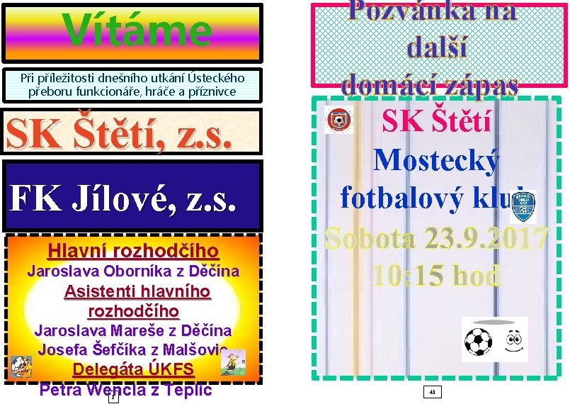 Vítáme Při příležitosti dnešního utkání Ústeckého přeboru funkcionáře, hráče a příznivce SK Štětí, z.