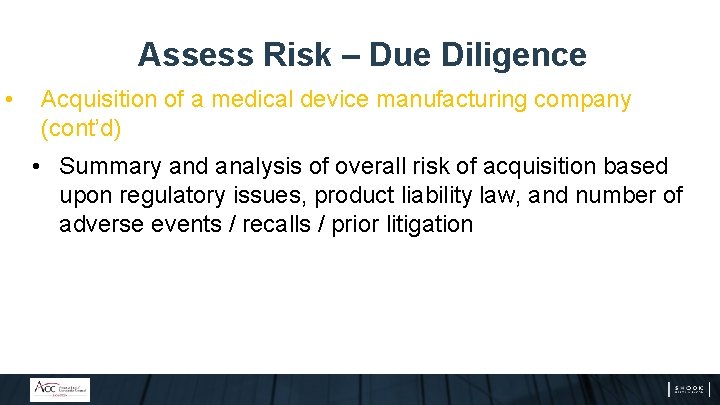 Assess Risk – Due Diligence • Acquisition of a medical device manufacturing company (cont’d)