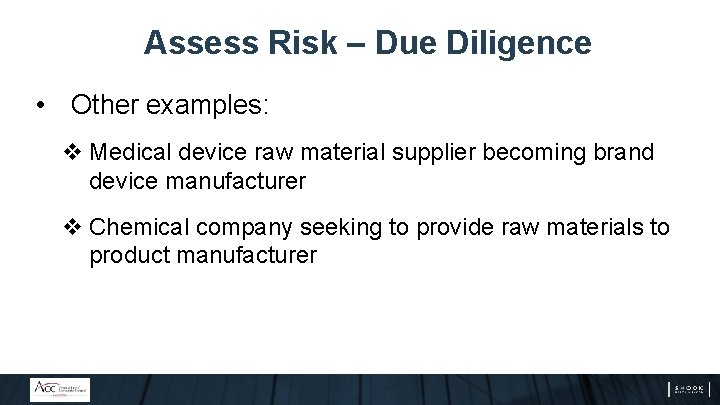Assess Risk – Due Diligence • Other examples: v Medical device raw material supplier Assess Risk – Due Diligence • Other examples: v Medical device raw material supplier
