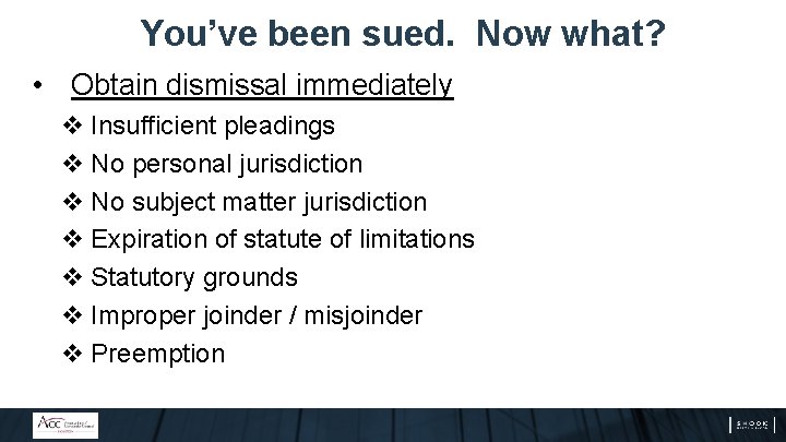 You’ve been sued. Now what? • Obtain dismissal immediately v Insufficient pleadings v No You’ve been sued. Now what? • Obtain dismissal immediately v Insufficient pleadings v No