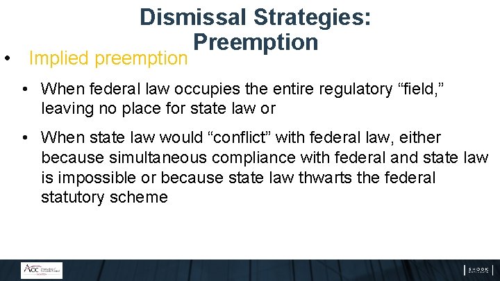 Dismissal Strategies: Preemption • Implied preemption • When federal law occupies the entire regulatory