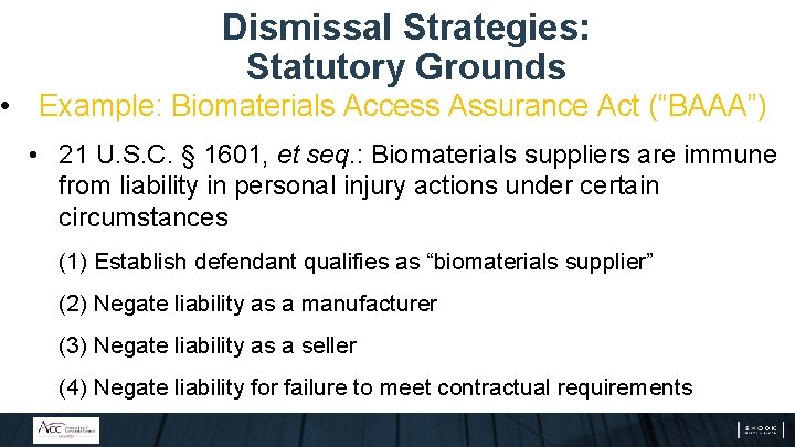 Dismissal Strategies: Statutory Grounds • Example: Biomaterials Access Assurance Act (“BAAA”) • 21 U.